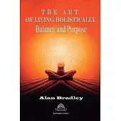 The Art of Living Holistically - Balance and Purpose