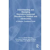 Understanding and Managing Neurodevelopmental Disorders in Children and Adolescents: A Pediatric Treatment Guide