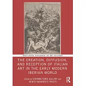 The Creation, Diffusion, and Reception of Italian Art in the Early Modern Iberian World