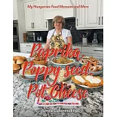 Paprika, Poppy seed, Pot Cheese: My Hungarian Food Memoire and More