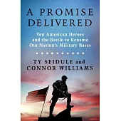A Promise Delivered: Ten American Heroes and the Battle to Rename Our Nation’s Military Bases