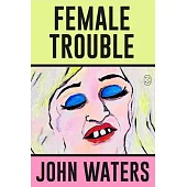 Female Trouble: A Screenplay