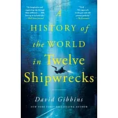 A History of the World in Twelve Shipwrecks