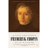 Fryderyk Chopin: A Life and Times (Revised and Expanded Edition)