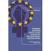 Feminism, National Identity and European Integration in Modern Spain: Defining a Democracy, 1960-Present