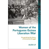 Women of the Portuguese Guinea Liberation War: De-Gendering the History of Anticolonial Struggle