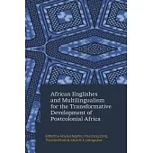 African Englishes and Multilingualism for the Transformative Development of Postcolonial Africa