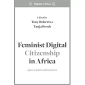 Feminist Digital Citizenship in Africa: Agency, Rights and Resistance