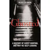 Ghosted: A Social History of Ghost Hunting, and Why We Keep Looking