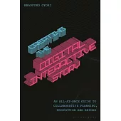 Creating the Digital Interactive Story: A Step-By-Step Guide to Collaborative Planning, Production and Beyond
