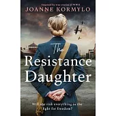 The Resistance Daughter: An Utterly Sweeping and Unputdownable Ww2 Historical Fiction Novel