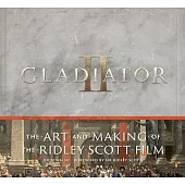 Gladiator II: The Art and Making of the Ridley Scott Film