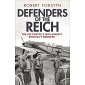 Defenders of the Reich: The Luftwaffe’s War Against America’s Bombers