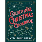 The Gilded Age Christmas Cookbook: Cookies and Treats from America’s Golden Era