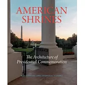American Shrines: The Architecture of U.S. Presidential Commemoration