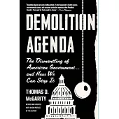 Demolition Agenda: The Dismantling of American Government . . . and How We Can Stop It