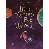 Little Moments in a Big Universe