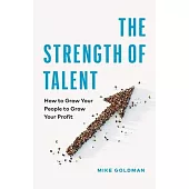 The Strength of Talent: How to Grow Your People to Grow Your Profit