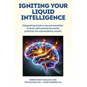 Igniting Your Liquid Intelligence: Integrating Modern Neurotransmitter Science with Ancient Ayurveda for Extraordinary Results