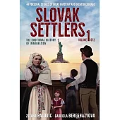 Slovak Settlers Volume 1 of 2: The Emotional History of Immigration