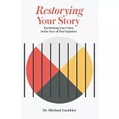 Restorying Your Story: Reclaiming Your Voice in the Face of Injustices of the Past