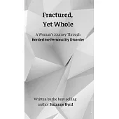 Fractured, Yet Whole: A Woman’s Journey Through Borderline Personality Disorder