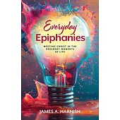 Everyday Epiphanies: Meeting Christ in the Ordinary Moments of Life