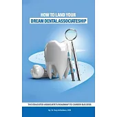 How to Land Your Dream Dental Associateship: The Educated Associate’s Roadmap to Career Success