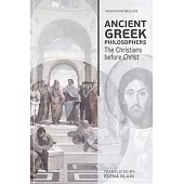 Ancient Greek Philosophers: The Christians before Christ