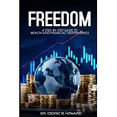 Freedom: A Step-by-Step Guide to Wealth and Financial Independence