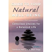 Guide to Your Natural Well-being: Conscious Choices for a Balanced Life, Transform Your Life in Small Steps