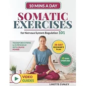 Somatic Exercises for Nervous System Regulation 101: Transform Stress & Overwhelm Into Calm & Power in Just 10 Mins a Day With Your 28-Day Beginner’s