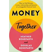 Money Together: How to Find Fairness in Your Relationship and Become an Unstoppable Financial Team