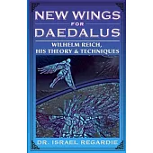 New Wings for Daedalus: Wilhelm Reich, His Theory and Techniques