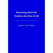 Reasoning about the World as the Flow of All