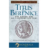 Titus and Berenice: Jews, Romans, Revolt, and a Love in the time of War