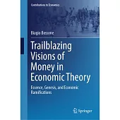 Trailblazing Visions of Money in Economic Theory: Essence, Genesis, and Economic Ramifications