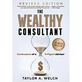 The Wealthy Consultant: Confessions of a 9-Figure Advisor