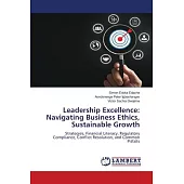 Leadership Excellence: Navigating Business Ethics, Sustainable Growth