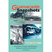 Guanacaste Snapshots: An Album of Images and Memories of Rural Costa Rica 1965-1985