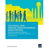 Asia Small and Medium-Sized Enterprise Monitor 2024: Designing an MSME Ecosystem for Resilient Growth in Asia and the Pacific