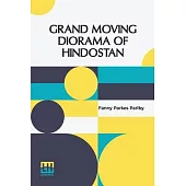 Grand Moving Diorama Of Hindostan: Displaying The Scenery Of The Hoogly, The Bhagirathi, And The Ganges, From Fort William, Bengal, To Gangoutri, In T