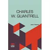 Charles W. Quantrell: A True History Of His Guerrilla Warfare On The Missouri And Kansas Border During The Civil War Of 1861 To 1865 As Told