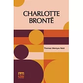 Charlotte Bronte: A Monograph