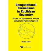 Computational Formalisms in Euclidean Geometry, Vol. I: A Trigonometric, Vectorial and Complex Numbers Approach