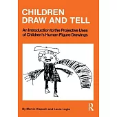 Children Draw And Tell: An Introduction To The Projective Uses Of Children’s Human Figure Drawing
