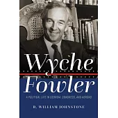 Wyche Fowler: A Political Life in Georgia, Congress, and Abroad