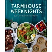 Farmhouse Weeknights: Easy and Wholesome Recipes to Quickly Get Dinner on the Table