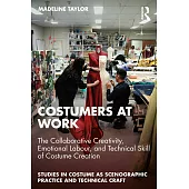 Costumers at Work: The Collaborative Creativity, Emotional Labour, and Technical Skill of Costume Creation