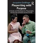 Playwriting with Purpose: A Guide and Workbook for Playwrights